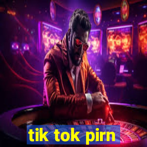 tik tok pirn